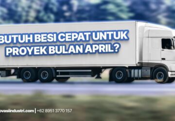 Butuh Besi Cepat untuk Proyek April Ini? Ini Solusi Tanpa Ribet