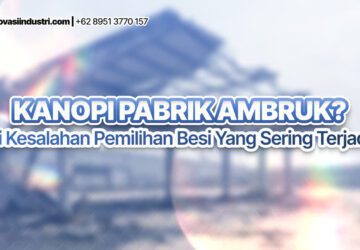 Kanopi Pabrik Ambruk? Ini Kesalahan Pemilihan Besi yang Sering Terjadi